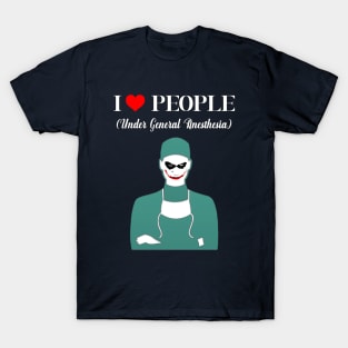 I Love People Under General Anethesia T-Shirt